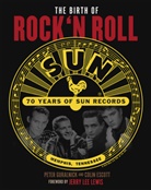 Colin Escott, Peter Guralnick - The Birth of Rock`n Roll: 70 Jahre Sun Records