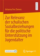 Johanna Fee Ziemes - Zur Relevanz der schulischen Sozialbeziehungen für die politische Unterstützung im Jugendalter