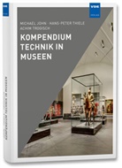 M John, M. John, H -P Thiele, H. -P. Thiele, H.-P. Thiele, Achim Trogisch... - Kompendium Technik in Museen