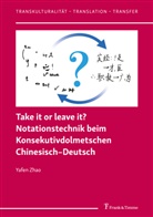 Yafen Zhao - Take it or leave it? Notationstechnik beim Konsekutivdolmetschen Chinesisch-Deutsch