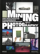 Siobhan Angus, Nadia Bozak, Boaz Levin, Tulga Beyerle, Boaz Levin, Esther Ruelfs - Mining Photography