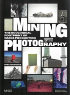 Siobhan Angus, Nadia Bozak, Boaz Levin, Tulga Beyerle, Boaz Levin, Esther Ruelfs - Mining Photography