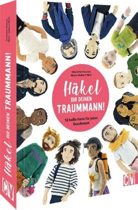 Marie Guibert-Matt, Charlotte Vannier - Häkel Dir deinen Traummann! - 12 heiße Kerle für jeden Geschmack