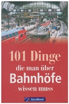 Michael Dörflinger - 101 Dinge, die man über Bahnhöfe wissen muss