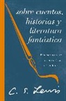 C. S. Lewis - Sobre cuentos, historias y literatura fantástica
