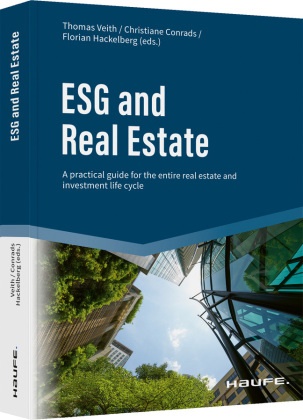 Christiane Conrads, Flor Hackelberg, Florian Hackelberg, Thomas Veith, Christiane Conrads, Florian Hackelberg - ESG and Real Estate - A practical guide for the entire real estate and investment life cycle