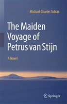 Michael Charles Tobias - The Maiden Voyage of Petrus van Stijn