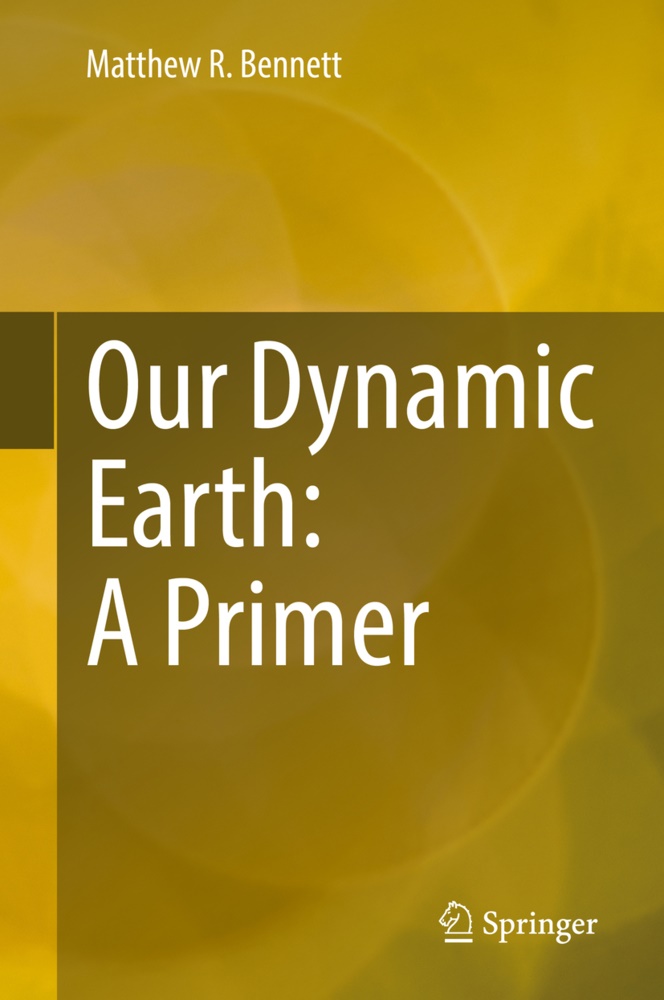 Matthew R Bennett, Matthew R. Bennett - Our Dynamic Earth: A Primer