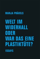 Manja Präkels - Welt im Widerhall oder war das eine Plastiktüte?