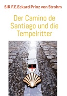 F. E. Eckard Prinz von Strohm, Sir F E Eckard Prinz von Strohm, SIR F.E.Eckard Prinz von Strohm, Sir F. E. Eckard Prinz von Strohm - Der Camino de Santiago und die Tempelritter