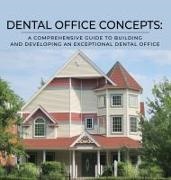 Chris Carrington, Robert Murphy - DENTAL OFFICE CONCEPTS A COMPREHENSIVE GUIDE TO BUILDING AND DEVELOPING AN EXCEPTIONAL DENTAL OFFICE