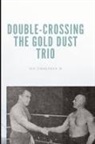 Ken Zimmerman Jr. - Double-Crossing the Gold Dust Trio