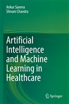 Chandra, Shivani Chandra, Ankur Saxena - Artificial Intelligence and Machine Learning in Healthcare
