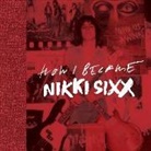 Nikki Sixx - The First 21: How I Became Nikki Sixx [Deluxe Edition]