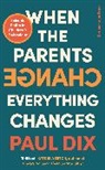 Paul Dix - When the Parents Change, Everything Changes