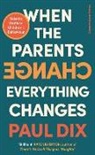 Paul Dix - When the Parents Change, Everything Changes