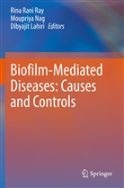 Dibyajit Lahiri, Moupriya Nag, Rina Rani Ray - Biofilm-Mediated Diseases: Causes and Controls