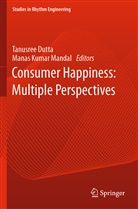 Tanusree Dutta, Kumar Mandal, Manas Kumar Mandal - Consumer Happiness: Multiple Perspectives