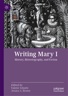 Jessica S. Hower, S Hower, Valerie Schutte - Writing Mary I
