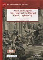 João Vicente Melo - Jesuit and English Experiences at the Mughal Court, c. 1580-1615