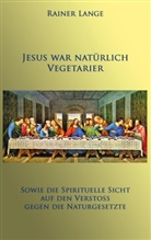 Rainer Lange - Jesus war natürlich Vegetarier