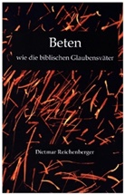 Dietmar  Reichenberger, Dietmar Reichenberger, Dietmar Reichenberger - Beten wie die biblischen Glaubensväter