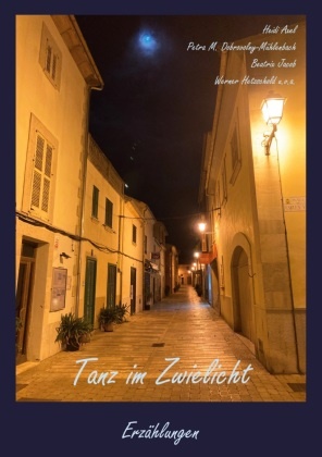 Heidi Axel, Petra M Dobrovolny-Mühlenbach, Petra M. Dobrovolny-Mühlenbach, Werner Hetzschold, Jacob, … - Tanz im Zwielicht Erzählungen