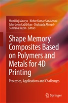 Shahzada Ahmad, John-John Cabibihan, John-Joh Cabibihan et al, Samrana Kazim, Kishor Kumar Sadasivuni, Muni Raj Maurya... - Shape Memory Composites Based on Polymers and Metals for 4D Printing