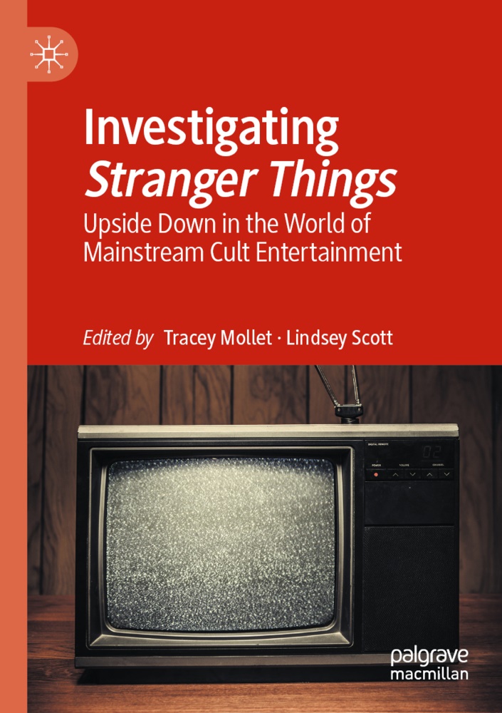 Tracey Mollet, Scott, Lindsey Scott - Investigating Stranger Things Upside Down in the World of Mainstream Cult Entertainment