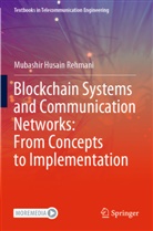 Mubashir Husain Rehmani - Blockchain Systems and Communication Networks: From Concepts to Implementation