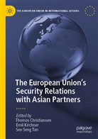 Thomas Christiansen, Emil Kirchner, See Seng Tan, See Seng Tan - The European Union's Security Relations with Asian Partners
