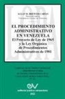 Allan R. Brewer-Carias - EL PROCEDIMIENTO ADMINISTRATIVO EN VENEZUELA. El Proyecto de Ley de 1965 y la Ley Orgánica de Procedimientos Administrativos de 1981