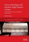 Michela Stefani - L'area archeologica del Sepolcro degli Scipioni a Roma