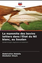 Abdelrahim Abdalla, Abubaker Alayis - La mammite des bovins laitiers dans l'État du Nil blanc, au Soudan