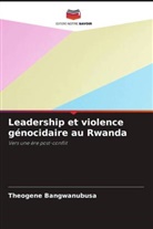 Theogene Bangwanubusa - Leadership et violence génocidaire au Rwanda