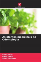 Shiva Chauhan, Vikas Jindal, Anil Kumar - As plantas medicinais na Odontologia