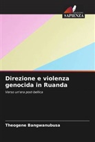 Theogene Bangwanubusa - Direzione e violenza genocida in Ruanda