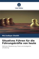 MD Sadique Shaikh, Md. Sadique Shaikh, Md.Sadique Shaikh - Situatives Führen für die Führungskräfte von heute