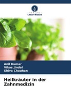 Shiva Chauhan, Vikas Jindal, Anil Kumar - Heilkräuter in der Zahnmedizin