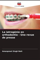 Sharnjeet Kaur, Karan Maheshwari, Amanpreet Singh Natt - La iatrogénie en orthodontie - Une revue de presse