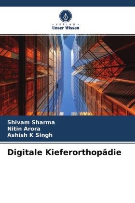 Nitin Arora, Ashish K Singh, Shivam Sharma - Digitale Kieferorthopädie