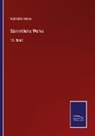 Heinrich Heine - Sämmtliche Werke