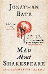 Jonathan Bate, Bate Jonathan - Mad about Shakespeare