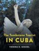 Terisa E. Gigiel - The Tombstone Tourist in Cuba