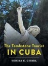 Terisa E. Gigiel - The Tombstone Tourist in Cuba