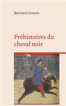 Bernard Gineste - Préhistoires du cheval noir