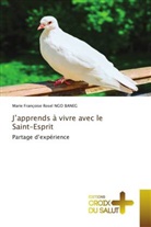 Marie Françoise Rosel Ngo Baneg - J'apprends à vivre avec le Saint-Esprit