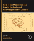 Akhlaq A Farooqui, Akhlaq A. Farooqui, Akhlaq A. (Research Scientist Farooqui, Tahira Farooqui, Tahira (Research Scientist Farooqui, Farooqui Akhlaq A.... - Role of the Mediterranean Diet in the Brain and Neurodegenerative Diseases
