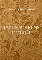 Gun-Christine Ström - Takläggarens dotter