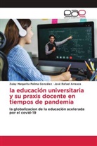 José Rafael Arreaza, Zulay Margarita Palima Gonzalez - la educación universitaria y su praxis docente en tiempos de pandemia